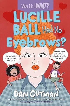 Imagen del vendedor de Lucille Ball Had No Eyebrows? (Wait! What?) by Gutman, Dan [Paperback ] a la venta por booksXpress