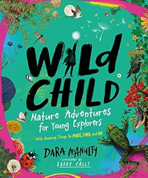Seller image for Wild Child: A Journey into the Wonder of Nature with Things to Make, Find, and Do by McAnulty, Dara [Hardcover ] for sale by booksXpress