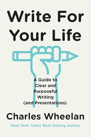 Imagen del vendedor de Write for Your Life: A Guide to Clear and Purposeful Writing (and Presentations) by Wheelan, Charles [Paperback ] a la venta por booksXpress