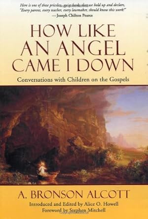 Bild des Verkufers fr How Like an Angel Came I Down: Conversations With Children on the Gospels by Alcott, A. Bronson [Paperback ] zum Verkauf von booksXpress