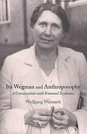 Imagen del vendedor de Ita Wegman and Anthroposophy: A Conversation with Emanuel Zeylmans by Weirauch, Wolfgang [Paperback ] a la venta por booksXpress