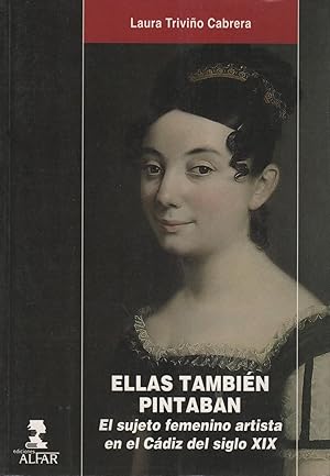 Bild des Verkufers fr ELLAS TAMBIN PINTABAN. EL SUJETO FEMENINO ARTISTA EN EL CDIZ DEL SIGLO XIX zum Verkauf von Librera Hijazo