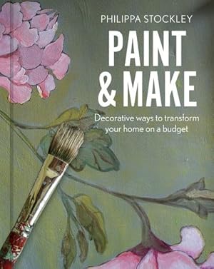 Image du vendeur pour Paint and Make: Decorative and eco ways to transform your home by Stockley, Philippa [Hardcover ] mis en vente par booksXpress