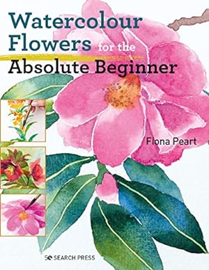 Seller image for Watercolour Flowers for the Absolute Beginner (ABSOLUTE BEGINNER ART) by Peart, Fiona [Paperback ] for sale by booksXpress