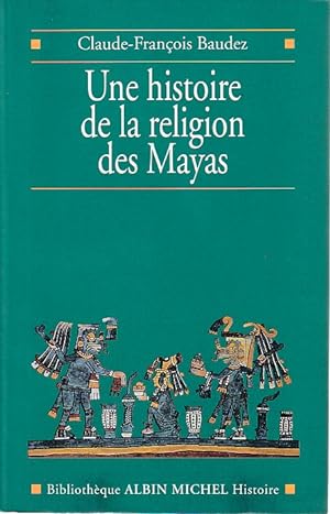 Seller image for Une histoire de la religion Mayas: Du panthisme au panthon, for sale by L'Odeur du Book