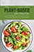 Immagine del venditore per The Plant-Based Diet Meal Plan: How-To Guide To Meal Plan To Eat Well Every Day, Lose Weight Fast And Get A Healthy Life With Simple, Healthy, Whole-Food Recipes To Kick-Start Healthy Eating [Soft Cover ] venduto da booksXpress