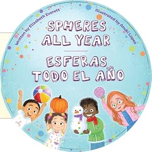 Image du vendeur pour Spheres All Year / Esferas todo el a±o (English and Spanish Edition) by Everett, Elizabeth [Board book ] mis en vente par booksXpress