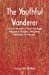 Seller image for The Youthful Wanderer: An Account of a Tour Through England, France, Belgium, Holland, Germany [Soft Cover ] for sale by booksXpress