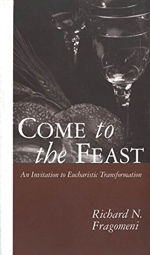Bild des Verkufers fr Come to the Feast: Invitation to Eucharistic Transformation zum Verkauf von WeBuyBooks