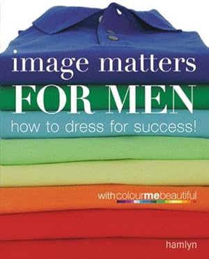 Bild des Verkufers fr Image Matters for Men: How to Dress for Success! zum Verkauf von WeBuyBooks