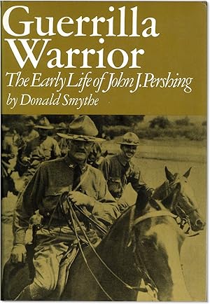 Image du vendeur pour Guerrilla Warrior: The Early Life of John J. Pershing mis en vente par Lorne Bair Rare Books, ABAA