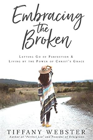 Immagine del venditore per Embracing the Broken: Letting Go of Perfection and Living by the Power of Christ's Grace venduto da Reliant Bookstore