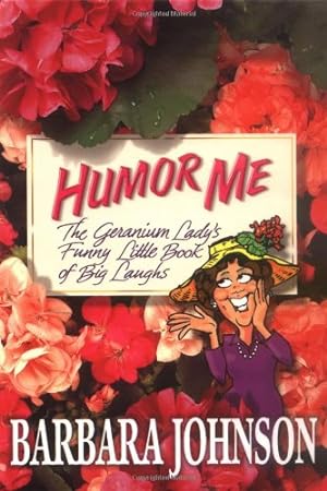 Seller image for Humor Me: The Geranium Lady's Funny Little Book of Laughs for sale by Reliant Bookstore