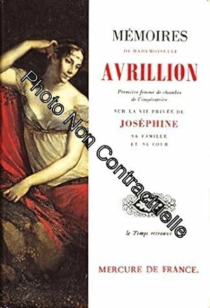 Mémoires De Mademoiselle Avrillion - Sur La Vie Privée De Joséphine Sa Famille Et Sa Cour