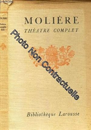 Image du vendeur pour Moliere - Theatre Complet. Notices Et Annotations Par Th. Comte / Tome Iii : L'cole Des Femmes. La Critique De L'cole Des Femmes. L'impromptu Des Versailles. La Mariage Forc. La mis en vente par Dmons et Merveilles