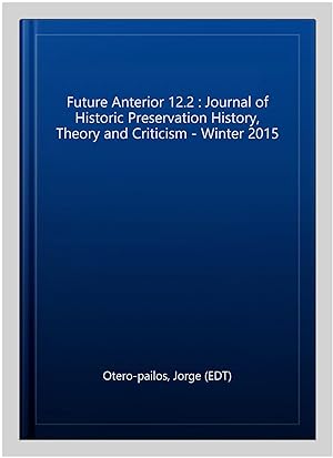 Bild des Verkufers fr Future Anterior 12.2 : Journal of Historic Preservation History, Theory and Criticism - Winter 2015 zum Verkauf von GreatBookPrices