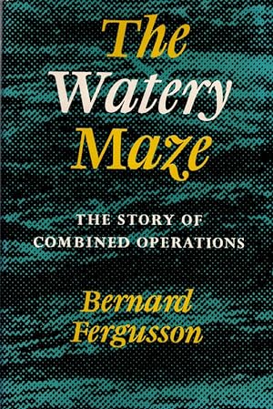 The Watery Maze: The Story of Combined Operations