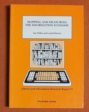 Seller image for Mapping and measuring the information economy: A report produced for the Economic and Social Research Council's Programme on Information and . (Library and information research report) for sale by GuthrieBooks