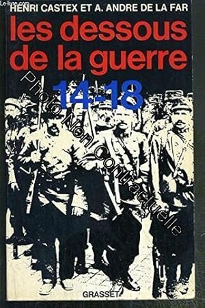 Image du vendeur pour H. Castex et A. Andr de La Far. Les Dessous de la guerre 14-18 mis en vente par Dmons et Merveilles