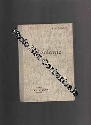 Image du vendeur pour Gologie avec 112 figures dans le texte par L. J. Dalbis docteur s sciences de l'Universit de Paris professeur  l'Universit de Montral ancien professeur au collge Stanislas mis en vente par Dmons et Merveilles