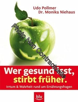 Seller image for Wer gesund isst stirbt frher: Irrtum und Wahrheit rund um Ernhrungsfragen for sale by Dmons et Merveilles