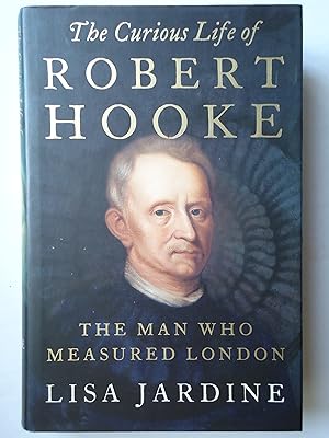 Seller image for THE CURIOUS LIFE OF ROBERT HOOKE. The Man who Measured London for sale by GfB, the Colchester Bookshop