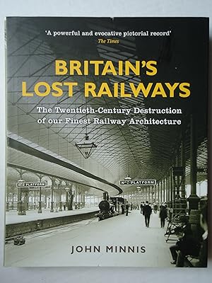 Image du vendeur pour BRITAIN'S LOST RAILWAYS. The Twentieth-Century Destruction of our Finest Railway Architecture mis en vente par GfB, the Colchester Bookshop