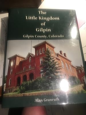Seller image for The Little Kingdom of Gilpin Gilpin County, Colorado for sale by Bristlecone Books  RMABA