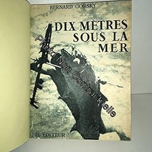 Seller image for Bernard Gorsky. Dix mtres sous la mer : . Prface de Lon Bertin for sale by Dmons et Merveilles