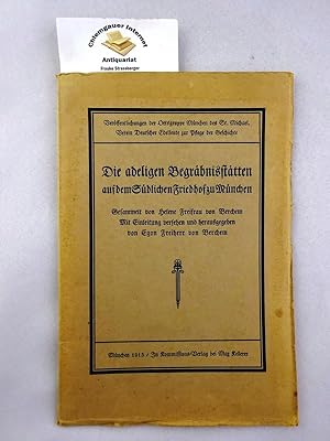 Imagen del vendedor de Die adeligen Begrbnis-Sttten auf dem sdlichen Friedhofe zu Mnchen. Gesammelt von Helene Freifrau von Berchem. Mit Einleitung versehen u. hrsg. von Egon Freiherr von Berchem. - Verffentlichungen der Ortsgruppe Mnchen des St. Michael-Verein Deutscher Edelleute zur Pflege der Geschichte. a la venta por Chiemgauer Internet Antiquariat GbR