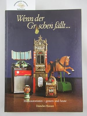 Wenn der Groschen fällt . : Münzautomaten - gestern und heute ; [Ausstellung vom 1. Dezember 1988...