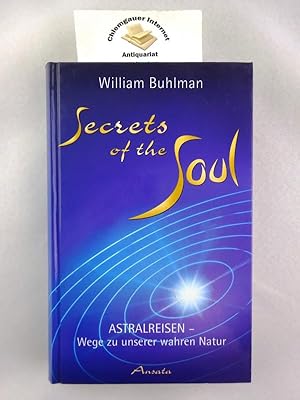 Seller image for Secrets of the soul : Astralreisen - Wege zu unserer wahren Natur. Aus dem Englischen von Thomas Bertram for sale by Chiemgauer Internet Antiquariat GbR