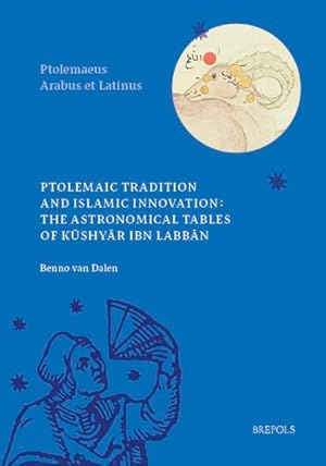 Seller image for Ptolemaic Tradition and Islamic Innovation: The Astronomical Tables of Kushyar ibn Labban for sale by Libreria Studio Bosazzi