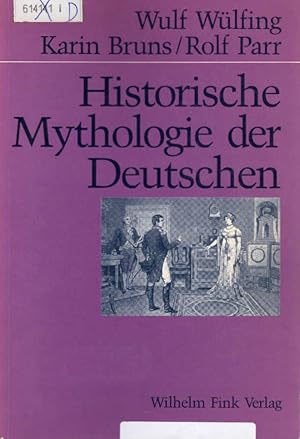 Bild des Verkufers fr Historische Mythologie der Deutschen : 1798 - 1918. Wulf Wlfing ; Karin Bruns ; Rolf Parr zum Verkauf von Schrmann und Kiewning GbR