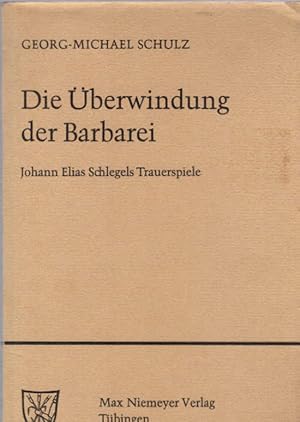 Bild des Verkufers fr Die berwindung der Barbarei : Johann Elias Schlegels Trauerspiele. Untersuchungen zur deutschen Literaturgeschichte ; Bd. 27 zum Verkauf von Schrmann und Kiewning GbR