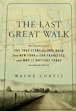 The Last Great Walk:The True Story of a 1909 Walk from New York to San Francisco, and Why It Matt...