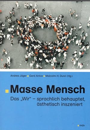 Masse Mensch : das "Wir" - sprachlich behauptet, ästhetisch inszeniert. Andrea Jäger . (Hg.)