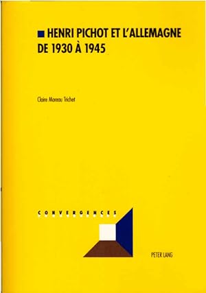 Henri Pichot et l'Allemagne de 1930 à 1945. Convergences ; Vol. 35