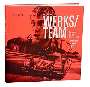 Seller image for Porsche Werks Team: Porsche at the top 24- Hour Races, Nurburgring/ Le Mans / Daytona for sale by Jeff Hirsch Books, ABAA