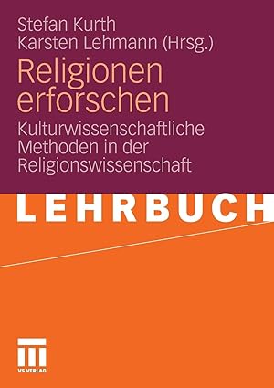 Religionen erforschen. Kulturwissenschaftliche Methoden in der Religionswissenschaft.