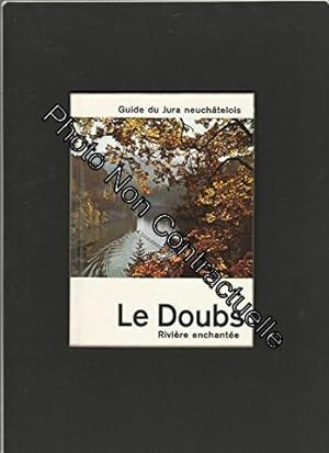 Seller image for Le Doubs rivire enchante - Guide du Jura Neuchtelois for sale by Dmons et Merveilles