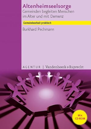 Altenheimseelsorge: Gemeinden begleiten Menschen im Alter und mit Demenz (Gemeindearbeit praktisc...