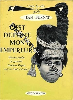 Seller image for C'est dupont mon empereur ! Memoires inedits du grenadier Nicephore Dupont natif de Melle (Vende) for sale by Dmons et Merveilles