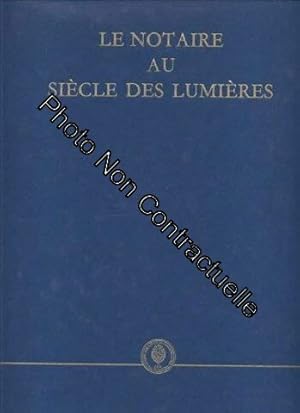 Image du vendeur pour Le Notaire au sicle des Lumires mis en vente par Dmons et Merveilles