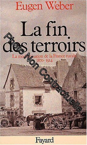 La fin des terroirs : la modernisation de la France rurale 1870-1914