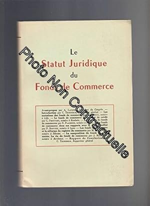 Le Statut Juridique du Fonds de Commerce présentation faite au 60° congrès des Notaires de France...