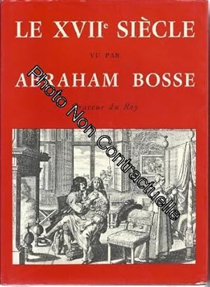 Seller image for Le XVIIe sicle vu par Abraham Bosse : Graveur du Roy. Texte de prsentation par Nicole Villa for sale by Dmons et Merveilles