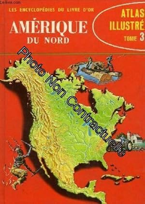 Seller image for Les encycloepdies du livre d'or atlas illustre tome iii amerique du nord for sale by Dmons et Merveilles