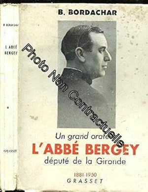 Seller image for UN GRAND ORATEUR L ABBE BERGEY. DEPUTE DE LA GIRONDE 1881 - 1950 for sale by Dmons et Merveilles