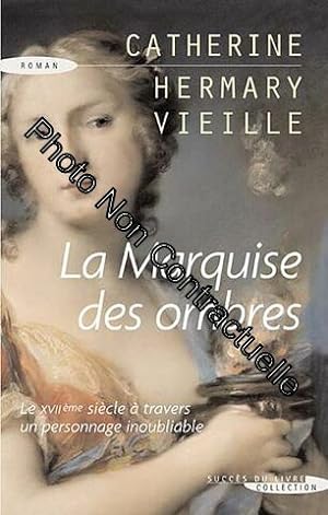 Image du vendeur pour La Marquise des ombres: La vie de Marie-Madeleine d'Aubray marquise de Brinvilliers mis en vente par Dmons et Merveilles